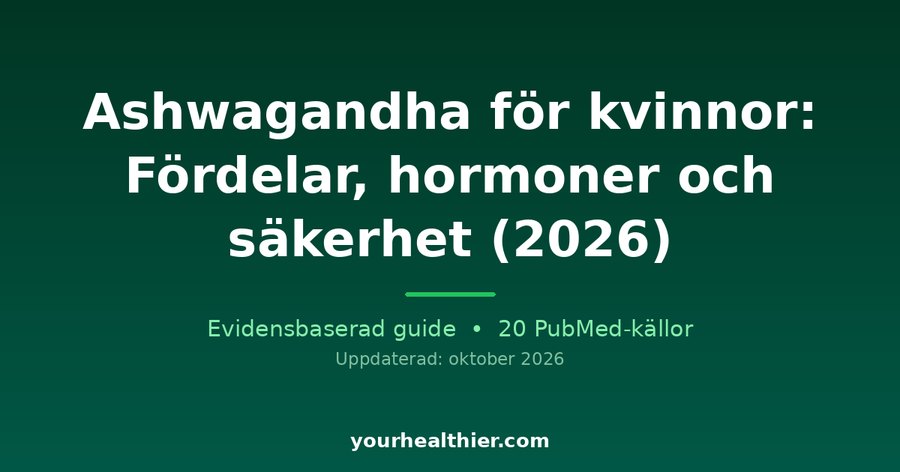 Ashwagandha för kvinnor: Fördelar, hormoner och säkerhet (2026)