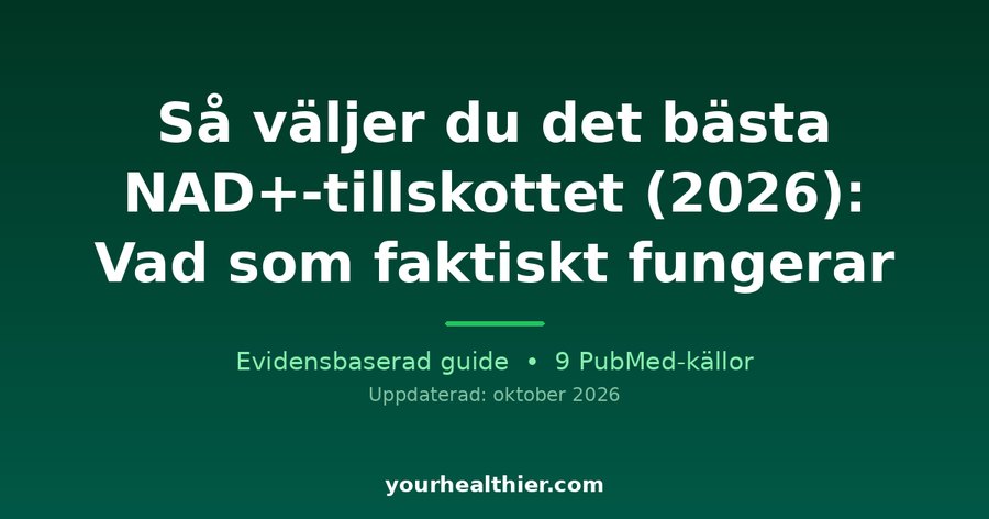 Så väljer du det bästa NAD+-tillskottet (2026): Vad som faktiskt fungerar
