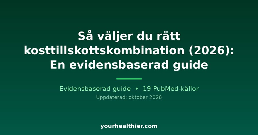 Så väljer du rätt kosttillskottskombination (2026): En evidensbaserad guide