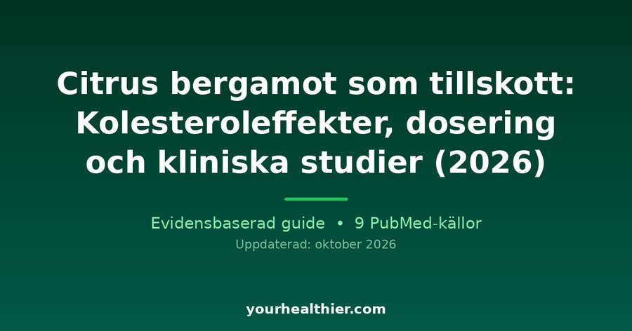 Citrus bergamot som tillskott: Kolesteroleffekter, dosering och kliniska studier (2026)