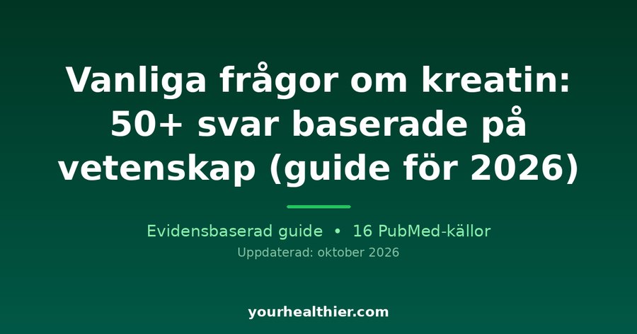 Vanliga frågor om kreatin: 50+ svar baserade på vetenskap (guide för 2026)