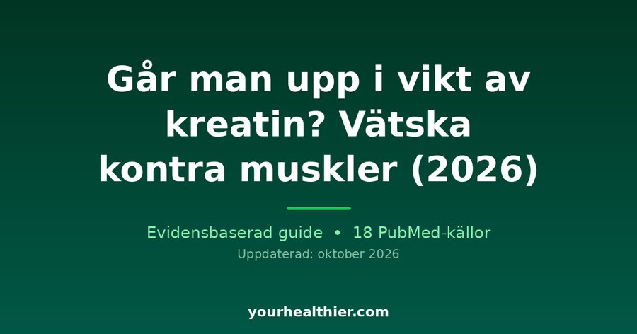 Går man upp i vikt av kreatin? Vätska kontra muskler (2026)