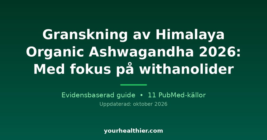 Granskning av Himalaya Organic Ashwagandha 2026: Med fokus på withanolider