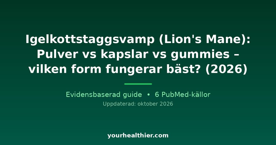 Igelkottstaggsvamp (Lion’s Mane): Pulver vs kapslar vs gummies – vilken form fungerar bäst? (2026)