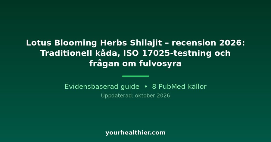 Lotus Blooming Herbs Shilajit – recension 2026: Traditionell kåda, ISO 17025-testning och frågan om fulvosyra