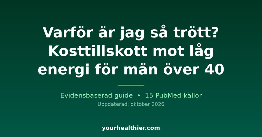Varför är jag så trött? Kosttillskott mot låg energi för män över 40