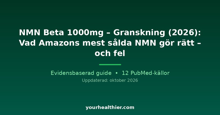 NMN Beta 1000mg – Granskning (2026): Vad Amazons mest sålda NMN gör rätt – och fel