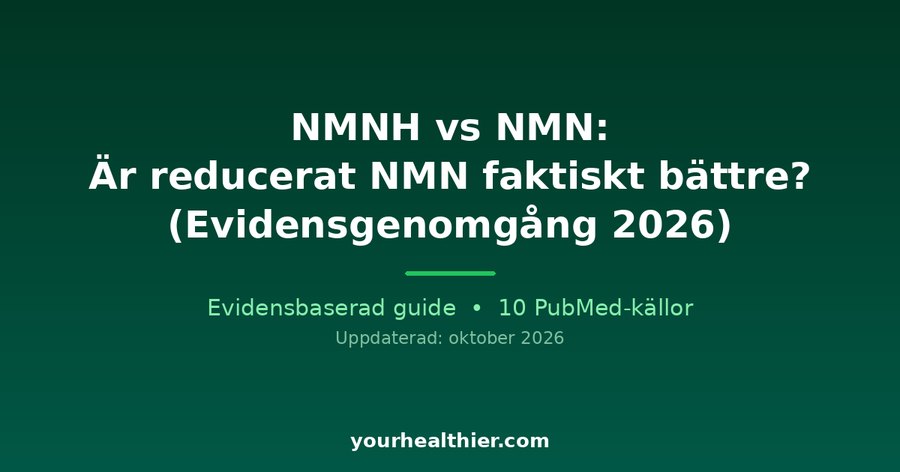 NMNH vs NMN: Är reducerat NMN faktiskt bättre? (Evidensgenomgång 2026)