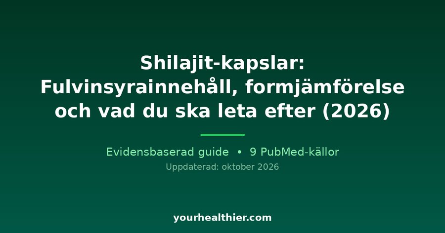 Shilajit-kapslar: Fulvinsyrainnehåll, formjämförelse och vad du ska leta efter (2026)