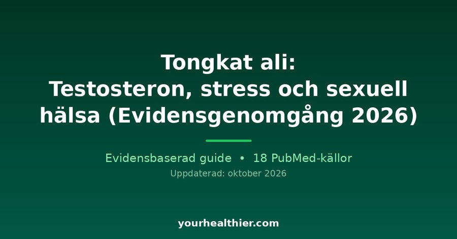 Tongkat ali: Testosteron, stress och sexuell hälsa (Evidensgenomgång 2026)