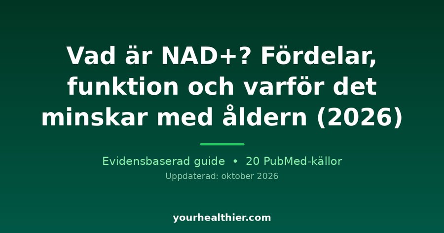 Vad är NAD+? Fördelar, funktion och varför det minskar med åldern (2026)