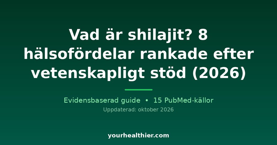 Vad är shilajit? 8 hälsofördelar rankade efter vetenskapligt stöd (2026)